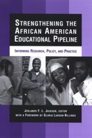 Strengthening the African American Educational Pipeline: Informing Research, Policy, and Practice 0791469883 Book Cover