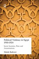 Political Violence in Egypt 1910-1925: Secret Societies, Plots and Assassinations 1138978914 Book Cover