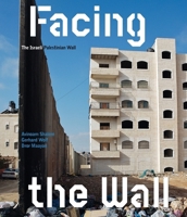 Facing the Wall: The Israeli Palestinian Wall 3865609481 Book Cover
