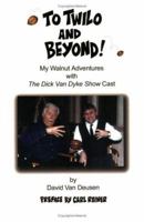 To Twilo and Beyond!: My Walnut Adventures with The Dick Van Dyke Show Cast 0595373801 Book Cover