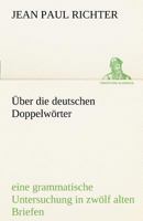 Jean Paul's Sammtliche Werke: Uber Die Deutschen Doppelworter... 1148353518 Book Cover