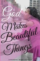 God Makes Beautiful Things 0692859489 Book Cover