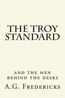 The Troy Standard - And the Men Behind the Desks 1475148593 Book Cover