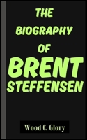 THE BIOGRAPHY OF BRENT STEFFENSEN B0DZSDNV2B Book Cover