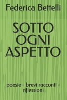 SOTTO OGNI ASPETTO: poesie - brevi racconti - riflessioni (Italian Edition) B0GPNPTYM9 Book Cover