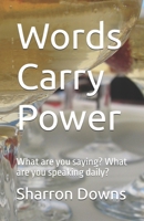 Words Carry Power: What are you saying? What are you speaking daily? B0FCFP2VKW Book Cover