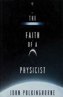 The Faith of a Physicist: Reflections of a Bottom-Up Thinker (Theology and the Sciences) 0800629701 Book Cover