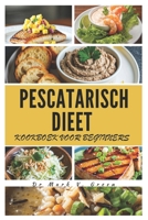 PESCATARISCH DIEET KOOKBOEK VOOR BEGINNERS (Go-to Everyday delicious recipes) (Dutch Edition) B0DSBTDFPD Book Cover