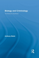Biology and Criminology: The Biosocial Synthesis 0415653665 Book Cover
