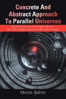 Concrete And Abstract Approach To Parallel Universes: All parallel universes are in a region. There are Inter-Universe Regions that some of them have in common 1669891941 Book Cover