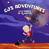 CJ'S Adventures: CJ & Charlie Go To Jupiter B0CVR3H6SH Book Cover