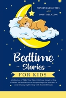 Bedtime Stories for Kids: A Collection of Night Time Tales with Great Morals to Help Children and Toddlers Go to Sleep Feeling Calm, and Have a Good Relaxing Night's Sleep with Beautiful Dreams B084DHNC3B Book Cover