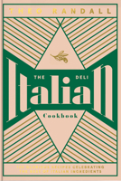 The Italian Deli Cookbook: 100 Glorious Recipes Celebrating the Best of Italian Ingredients 1787135969 Book Cover