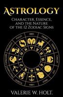 Astrology: Character, Essence, and the Nature of the 12 Zodiac Signs 1542401453 Book Cover