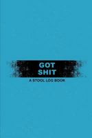 Got Shit A Stool Log Book: Handy Stool Tracker 1797922246 Book Cover