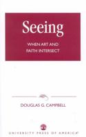 Seeing: When Art and Faith Intersect 0761822348 Book Cover
