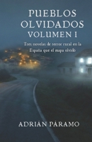 Pueblos Olvidados - Volumen I: Tres novelas de terror rural en la España que el mapa olvidó (Spanish Edition) B0GMW3X67D Book Cover