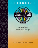 Dreamfruit 2023: Almanac for Earthlings 1734246596 Book Cover