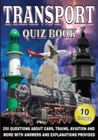 Transport Quiz Book: 250 Questions on Cars, Trains, Aviation, and More - With Answers and Explanations B0FFMX5LYL Book Cover