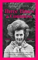 Three Times a Countess: The Extraordinary Life and Times of Raine Spencer 0349134820 Book Cover