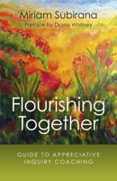 Flourishing Together: Guide To Appreciative Inquiry Coaching 1785353764 Book Cover