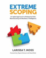 Extreme Scoping: An Agile Approach to Enterprise Data Warehousing and Business Intelligence 1935504533 Book Cover
