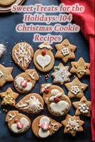 Sweet Treats for the Holidays: 104 Christmas Cookie Recipes B0CJDDKWYJ Book Cover
