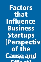 Factors that Influence Business Startups [Perspective of the Cause and Effect] 0359922546 Book Cover