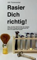 Rasier Dich richtig!: Alles, was Dein Vater Dir über den Umgang mit Pinsel Klinge nicht beigebracht hat, weil er es selbst nicht wusste. 3749453187 Book Cover