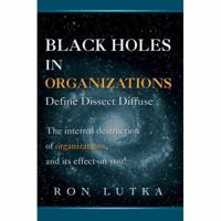 Black Holes in Organizations: Define Dissect Diffuse 0595425364 Book Cover