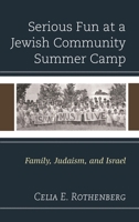 Serious Fun at a Jewish Community Summer Camp: Family, Judaism, and Israel 1498540775 Book Cover