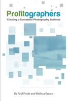 PROFITographers: Creating a Successful Photography Business 0692629343 Book Cover