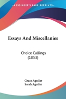 Essays and Miscellanies: Choice Cullings From the Manuscripts of Grace Aguilar 1165343789 Book Cover
