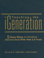 Teaching the iGeneration: 5 Easy Ways to Introduce Essential Skills with Web 2.0 Tools 1935249932 Book Cover