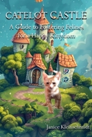 Catelot Castle: A Guide to Fostering Felines for a Happy Kittydom B0DVGLVXP1 Book Cover