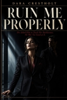 RUIN ME PROPERLY: She Asked Him to Teach Her Ruthlessness. He Was Too Good at It. B0GZ256468 Book Cover