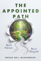The Appointed Path: You’re Not Lost?You’re Being Led B0G32DJ1BS Book Cover