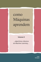 como Máquinas aprendem: Volume II ...algoritmos clássicos de Machine Learning B08ZD4MS6N Book Cover