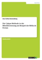 Die Calque-Methode in der Bibel?bersetzung am Beispiel der Biblia de Ferrara 3638930505 Book Cover