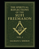 The Spiritual Reflections Of The Sufi Freemason Vol.1 B08LNJLFYS Book Cover