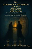 FORBIDDEN ARCHIVES: LEGACY PROGRAM REVEALED: The Black Ops War, Secret Treaties, UFO Retrieval Programs, Lost Councils & True History of First Contact Vol. I B0G9RF4JNG Book Cover