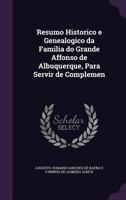 Resumo Historico E Genealogico Da Familia Do Grande Affonso De Albuquerque: Para Servir De Complemento A Monographia Publicada Em 1860 1377327566 Book Cover