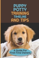 Puppy Potty Training Timeline And Tips: A Guide For First-Time Owners: Solving Your Puppy Potty Training Problems B09BYN2Y2M Book Cover