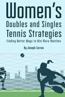 Womens Doubles and Singles Tennis Strategies: Finding Better Ways to Win More Matches 1499225555 Book Cover