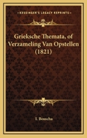 Grieksche Themata, of Verzameling Van Opstellen (1821) 1160101604 Book Cover