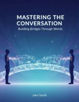 Mastering The Conversation: Building Bridges Through Words B0G46SDNFT Book Cover