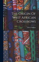 The Origin Of West African Crossbows 1016896204 Book Cover