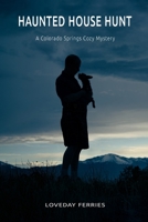 Haunted House Hunt (Colorado Springs Cozy Mysteries) 1737528630 Book Cover