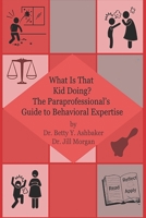 What is That Kid Doing? The paraprofessional's guide to behavioral expertise 1086243617 Book Cover