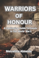 Warriors Of Honour: A Captivating Guide To Event In The World War 1 B0C5KT837L Book Cover